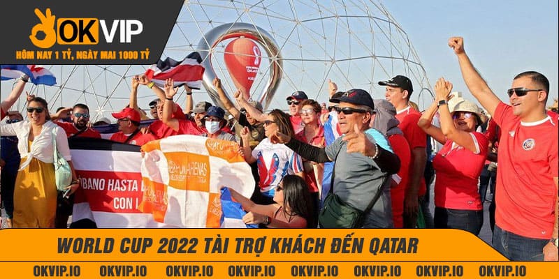 World Cup 2022 tài trợ khách đến Qatar để theo dõi các trận cầu kịch tính