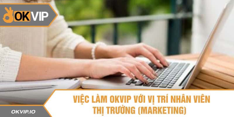 Việc làm OKVIP với vị trí nhân viên thị trường (Marketing)