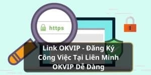 Link OKVIP - Đăng Ký Công Việc Tại Liên Minh OKVIP Dễ Dàng