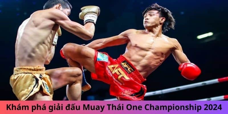 Khám phá giải đấu Muay Thái One Championship 2024